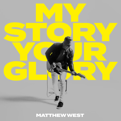 Matthew West - My Story Your Glory