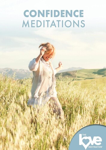 Love Destination Courses: Confidence Meditations - Love Destination Courses: Confidence Meditations