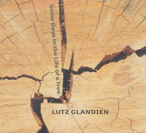 Lutz Glandien - Some Days In The Life Of A Tree (Hol)
