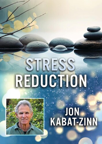 Stress Reduction with Jon Kabat - Stress Reduction With Jon Kabat