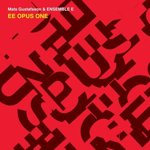 Mats Gustafsson  / Ensemble E - Ee Opus One