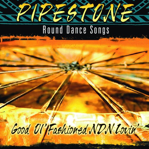 Pipestone-Round Dance Songs - Good Ol Fashioned NDN Lovin