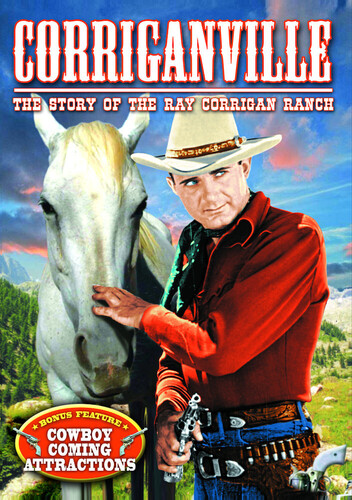 Corriganville: The Story of Ray &quot;Crash&quot; Corrigan and His Movie Ranch
