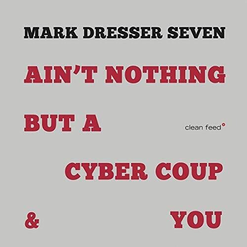 Mark Dresser - Ain't Nothing But A Cyber Coup & You