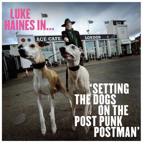 Luke Haines In... Setting the Dogs on the Post-Punk Postman|Luke Haines