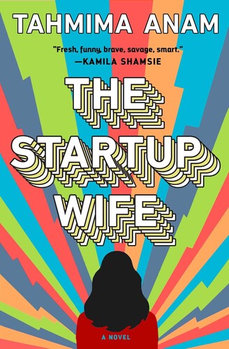 Anam, Tahmima - The Startup Wife: A Novel