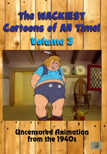 The Wackiest Cartoons of All Time! Volume 3: Uncensored Animation From the 1940s