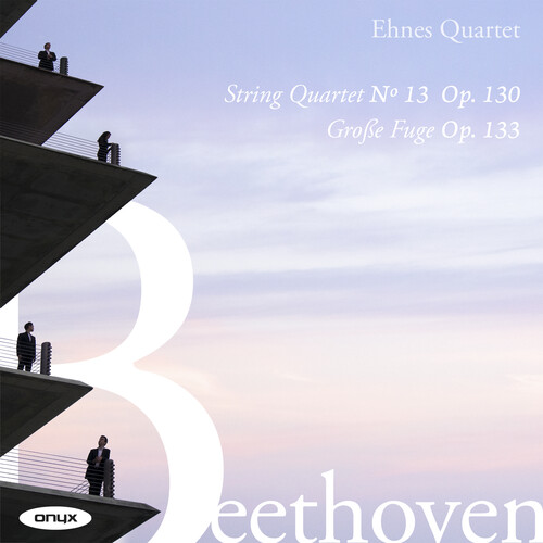 Ehnes Quartet - Beethoven: Str Qrt No. 13 Op. 130 Grosse Fuge Op.