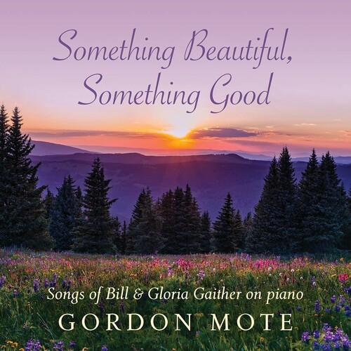 Something Beautiful, Something Good: Songs Of Bill & Gloria Gaither