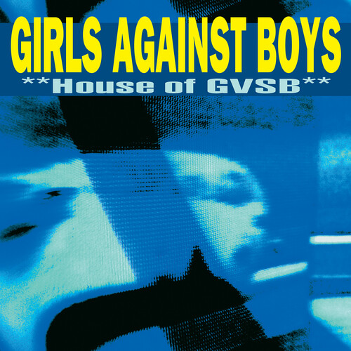 Girls Against Boys - House Of Gvsb [Remastered]