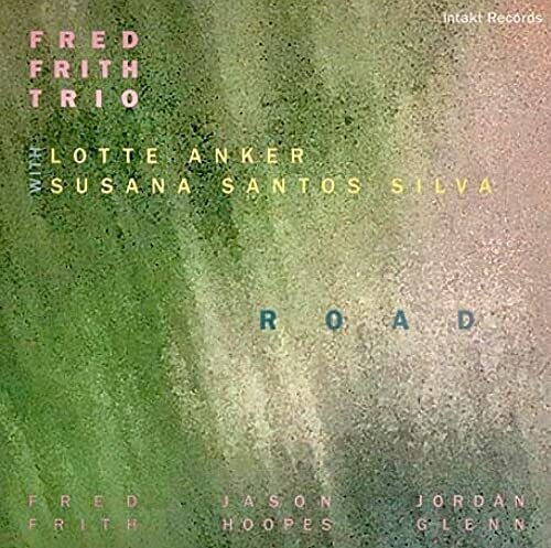 Fred Frith  / Anker,Lotte / Susana Santos Silva - Road