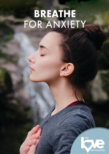 The Love Destination Courses: Breathe For Anxiety