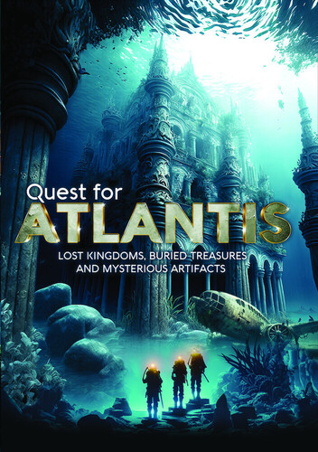 Quest For Atlantis: Lost Kingdoms, Buried Treasures And Mysterious Artifacts