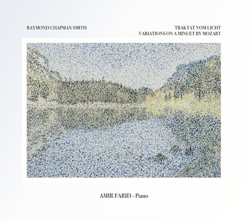 Amir Farid Performs Traktat Vom Licht: Piano Music Of Raymond Chapman Smith
