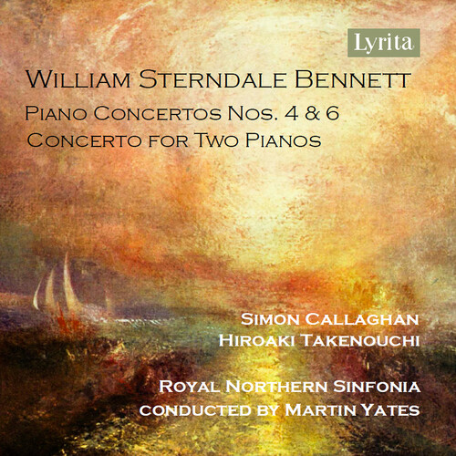 William Sterndale Bennett: Piano Concerto Nos. 4 & 6 and Concerto for Two Pianos