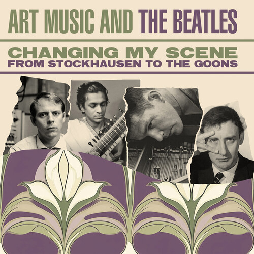 Changing My Scene: Art Music & The Beatles - From Stockhausen To The Goons / Various