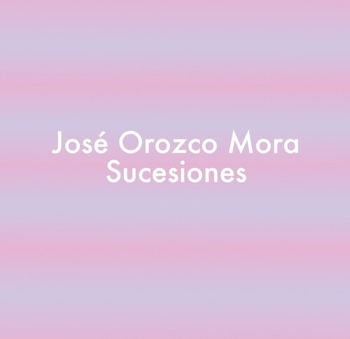 Jose Mora  Orozco - Sucesiones