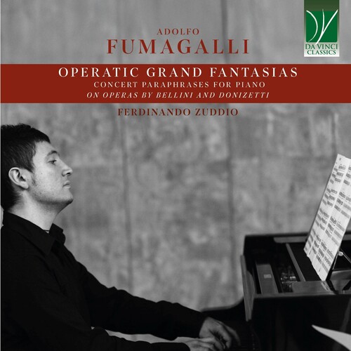 Fumagalli: Operatic Grand Fantasias Concert Paraphrases for Piano on Operas by Bellini & Donizetti