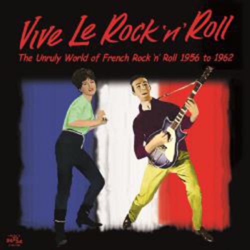 Vive le Rock 'n' Roll: The Unruly World of French Rock 'n' Roll 1956-1962|Various Artists