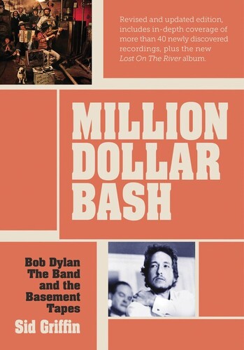 Sid Griffin - Million Dollar Bash: Bob Dylan, The Band and the Basement Tapes.Revised and updated edition