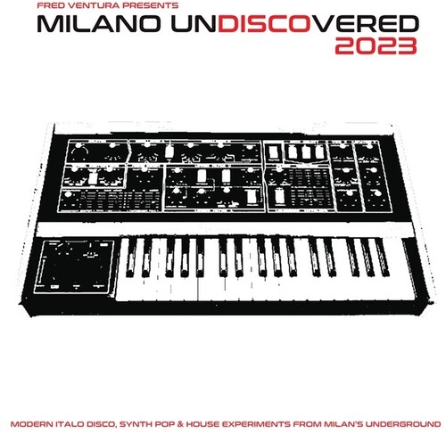Fred Ventura Presents Milano Undiscovered 2023: Modern Italo Disco, Synth Pop And House Experiments From Milan's Underground