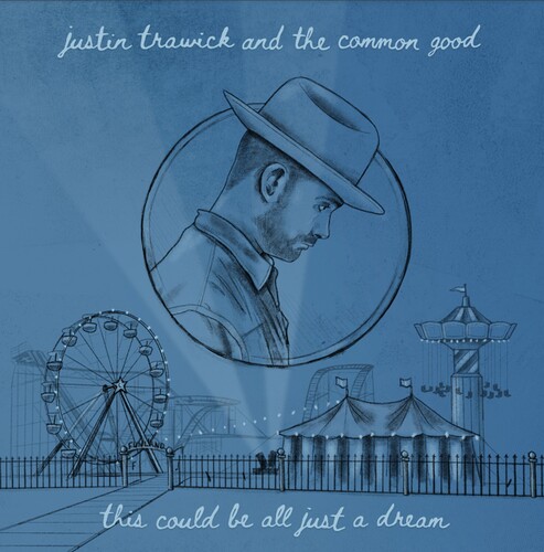 Justin Trawick  & The Common Good - This Could Be All Just A Dream