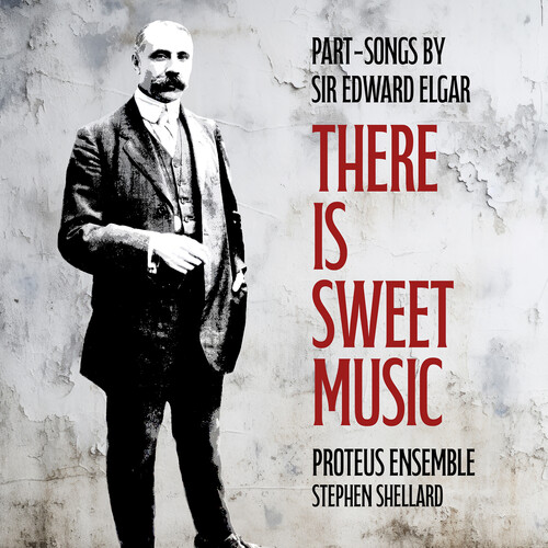 There is Sweet Music - Part-Songs by Sir Edward Elgar