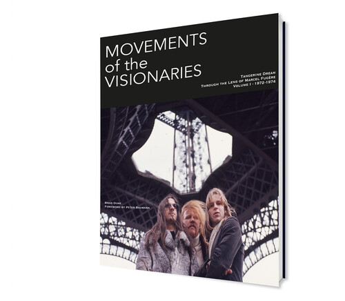 Movements Of The Visionaries - Tangerine Dream: Through The Lens Of Marcel Fugere Volume I - 1972-1974