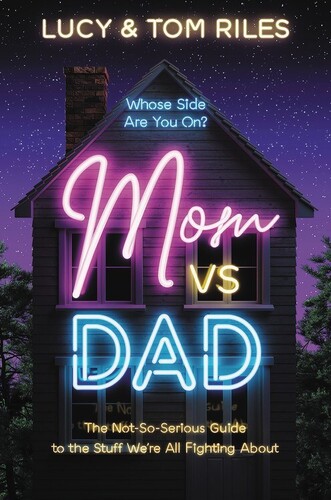 Mom vs. Dad: The Not-So-Serious Guide to the Stuff We're All FightingAbout