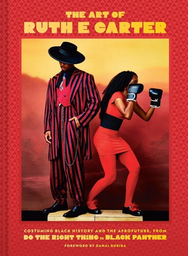 Carter, Ruth E / Gurira, Danai - The Art of Ruth E. Carter: Costuming Black History and the Afrofuture, from Do the Right Thing to Black Panther