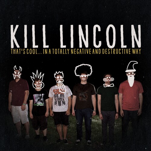 Kill Lincoln - That's Coolin A Totally Negative And Destructive