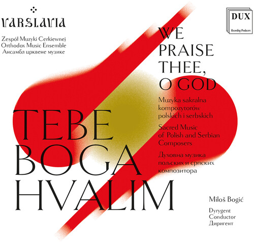 WE PRAISE THEE, O GOD - Sacred Music of Polish & Serbian Composers