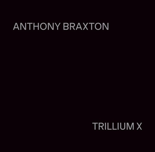 Anthony Braxton: Trillium X