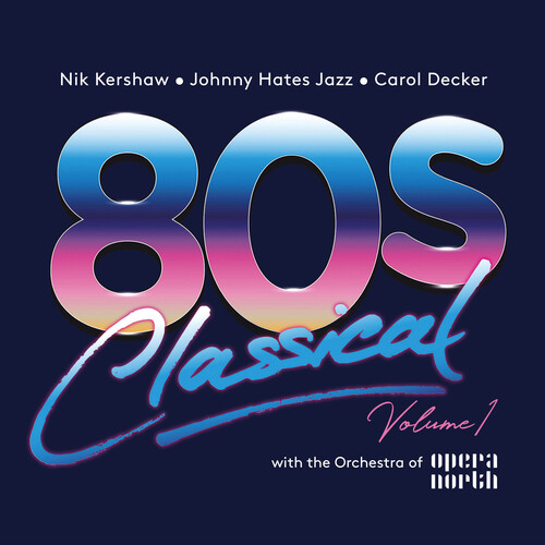 80s Classical Volume 1: Nik Kershaw /  Johnny Hates Jazz /  Carol Decker With The Orchestra Of Opera North /  Various [Import]