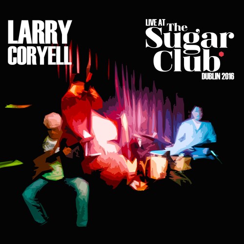 Larry Coryell - Live At The Sugar Club: Dublin 2016