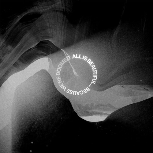 All Is Beautiful... Because We Are Doomed [Explicit Content]