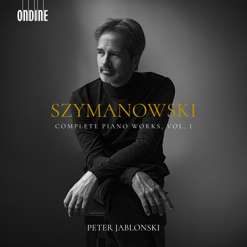 Szymanowski: Complete Piano Works, Vol. 1