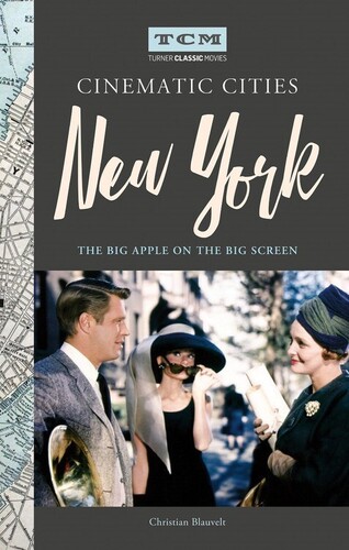 Christian Blauvelt - Cinematic Cities: New York: The Big Apple on the Big Screen (Turner Classic Movies, TCM)