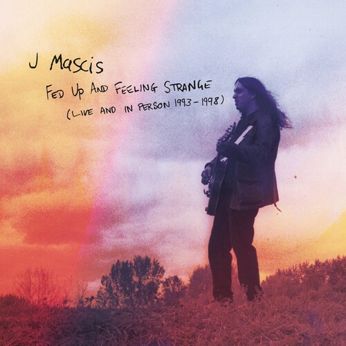 J Mascis - Fed Up & Feeling Strange: Live & In Person 1993-1998