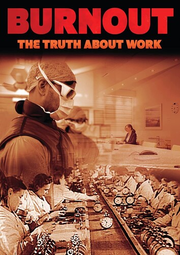 Burnout: The Truth About Work - Burnout: The Truth About Work