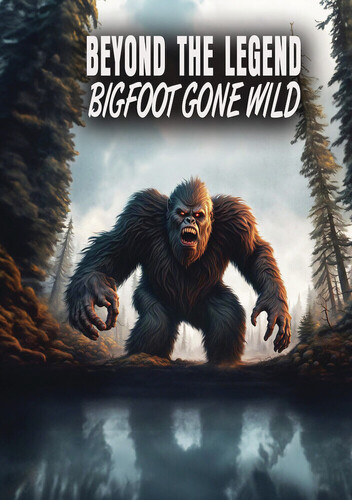 Beyond the Legend: Bigfoot Gone Wild - Beyond The Legend: Bigfoot Gone Wild / (Mod)