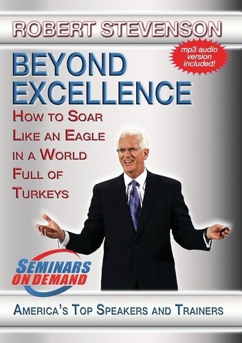 Beyond Excellence: How To Soar Like An Eagle In A World Full OfTurkeys