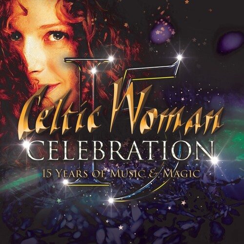 Celtic Woman - Celebration - 15 Years Of Music & Magic