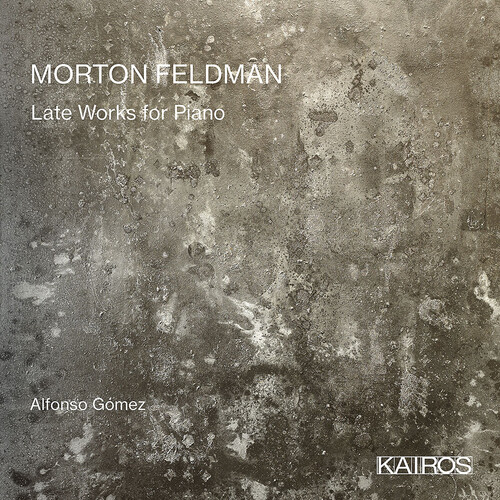 Alfonso Gomez - Morton Feldman: Late Works For Piano
