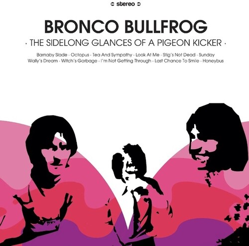 Bronco Bullfrog - Sidelong Glances Of A Pigeon Kicker