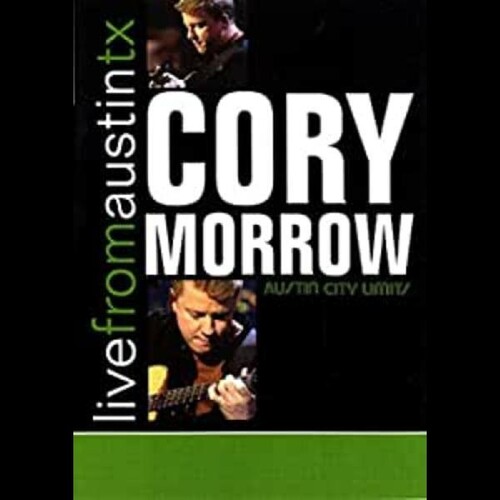 Cory Morrow: Live From Austin, TX: Austin City Limits