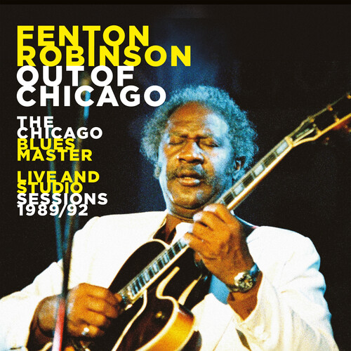 Fenton Robinson - Out Of Chicago: The Chicago Blues Master Live