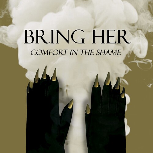 Bring Her - Comfort In The Shame