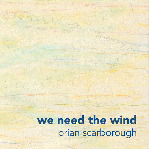 Brian Scarborough - We Need The Wind