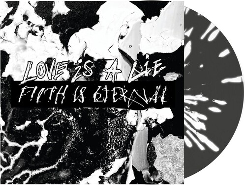 Love Is A Lie, Filth Is Eternal